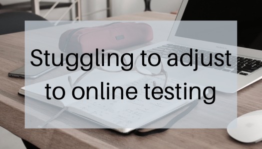 Struggling to adjust to online testing